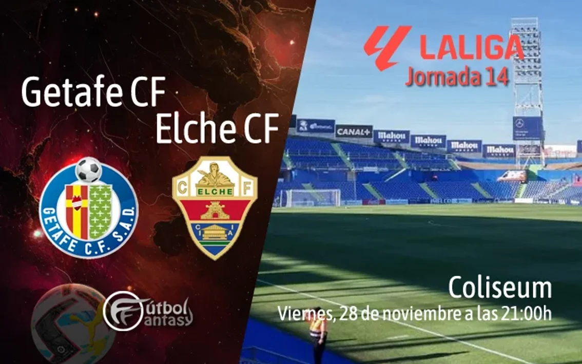 Alineaciones probables y previa fantasy del Getafe - Elche - FútbolFantasy