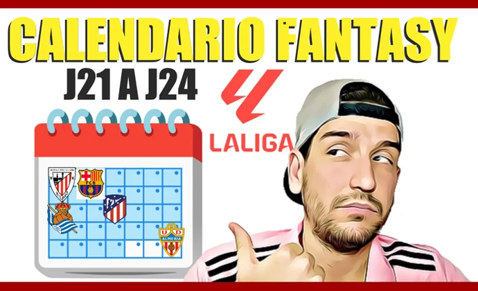 Análisis desde la J21 hasta la J24 del calendario fantasy para ganar tu liga Biwenger, por MrExcelFantasy