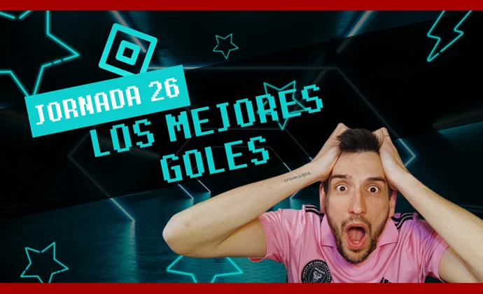 Top 10 mejores goles de la jornada 26 y recomendaciones, por MrExcelFantasy