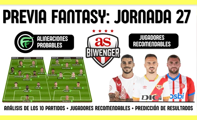 La previa de Scouting Biwenger para la J27: Alineaciones y recomendaciones de cada partido