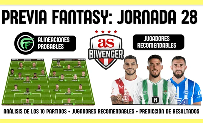 La previa de Scouting Biwenger para la J28: Alineaciones y recomendaciones de cada partido