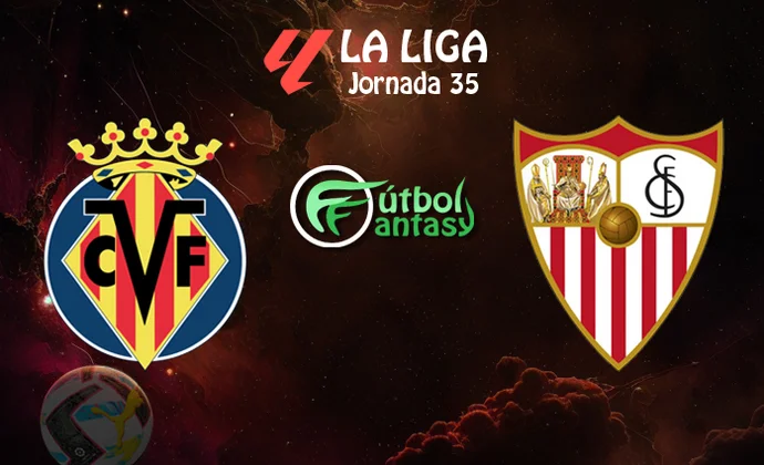 Alineaciones probables y previa fantasy del Villarreal - Sevilla