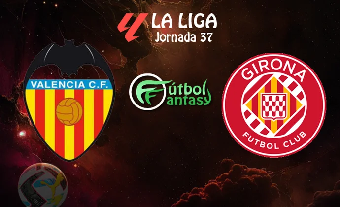 Alineaciones probables y previa fantasy del Valencia - Girona