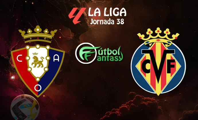 Posibles alineaciones y previa fantasy del Osasuna - Villarreal