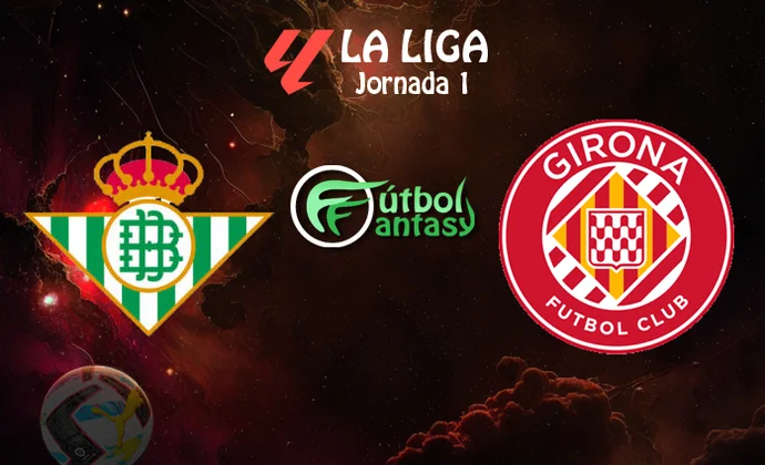 Posibles alineaciones y previa fantasy del Betis - Girona