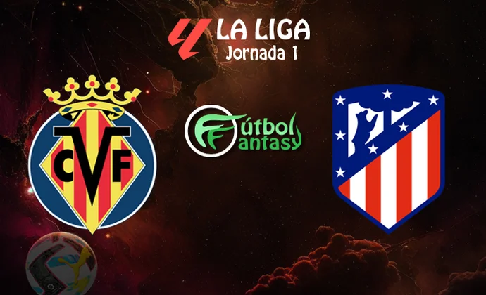 Alineaciones probables y previa fantasy del Villarreal - Atlético