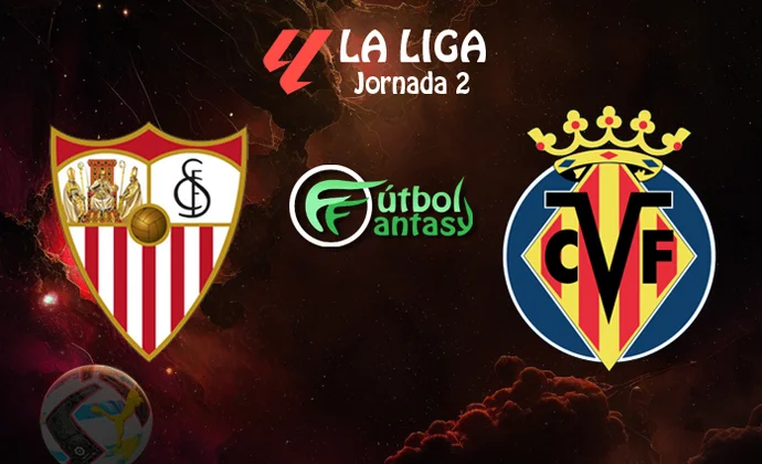 Posibles alineaciones y previa fantasy del Sevilla - Villarreal