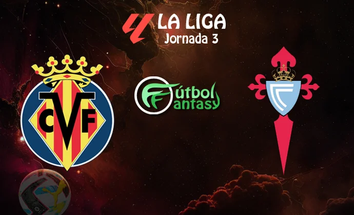 Alineaciones probables y previa fantasy del Villarreal - Celta