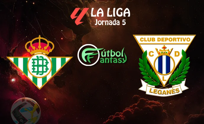 Alineaciones probables y previa fantasy del Betis - Leganés
