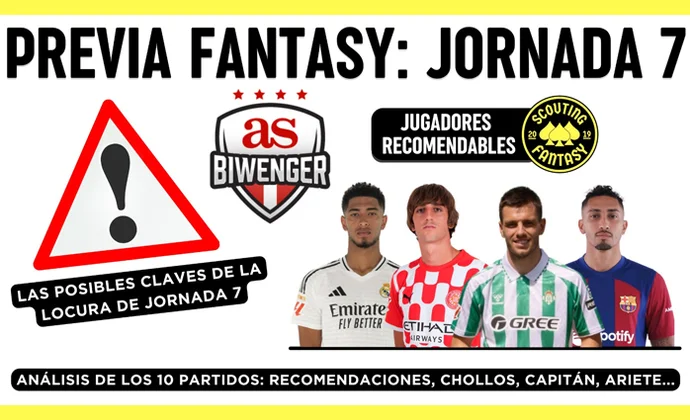 Análisis fantasy jornada 7: Algunas alineaciones probables y jugadores recomendables, por Scouting Biwenger