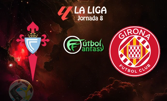 Posibles alineaciones y previa fantasy del Celta - Girona