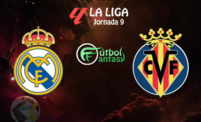 Posibles alineaciones y previa fantasy del Real Madrid - Villarreal