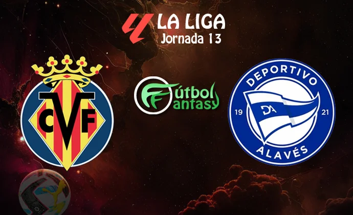 Alineaciones probables y previa fantasy del Villarreal - Alavés
