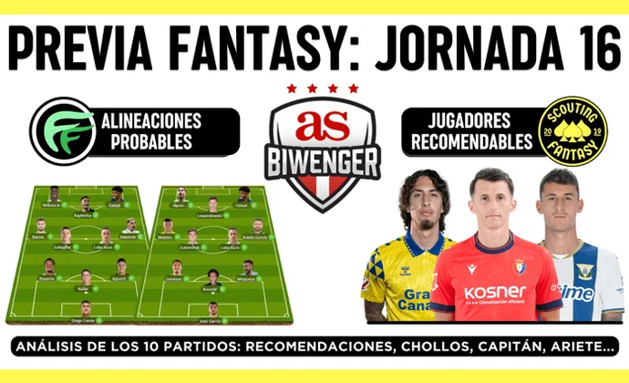 Análisis fantasy de la jornada 16: Alineaciones probables, y recomendaciones, por Scouting Biwenger