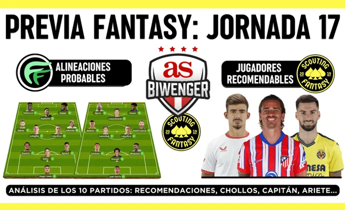 Análisis fantasy de la jornada 17: Alineaciones probables, y recomendaciones, por Scouting Biwenger
