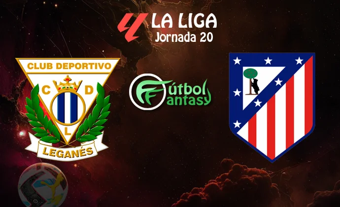 Alineaciones probables y previa fantasy del Leganés - Atlético