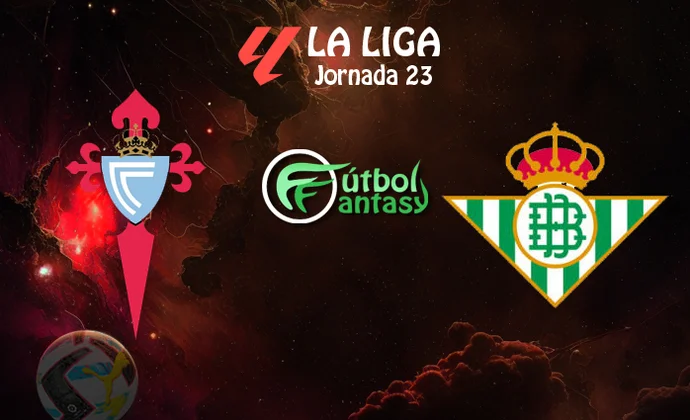 Posibles alineaciones y previa fantasy del Celta - Betis