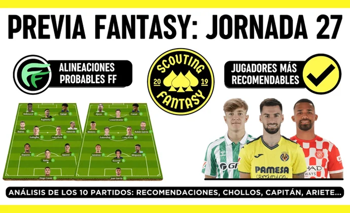 Análisis fantasy de la jornada 27: Alineaciones probables, y recomendaciones, por Scouting Biwenger