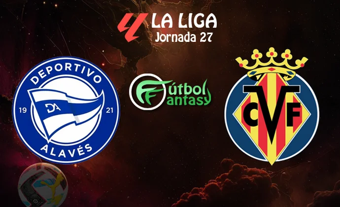 Posibles alineaciones y previa fantasy del Alavés - Villarreal