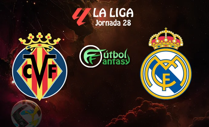 Posibles alineaciones y previa fantasy Villarreal - Real Madrid