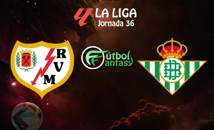 Posibles alineaciones y previa fantasy del Rayo - Betis