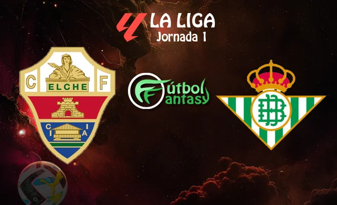 Alineaciones probables y previa fantasy del Elche - Betis