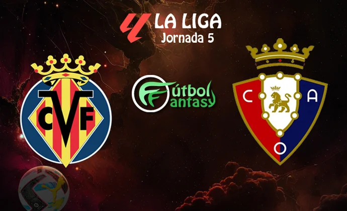Alineaciones probables y previa fantasy del Villarreal - Osasuna