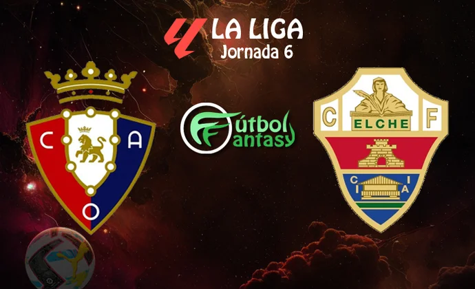 Posibles alineaciones y previa fantasy del Osasuna - Elche