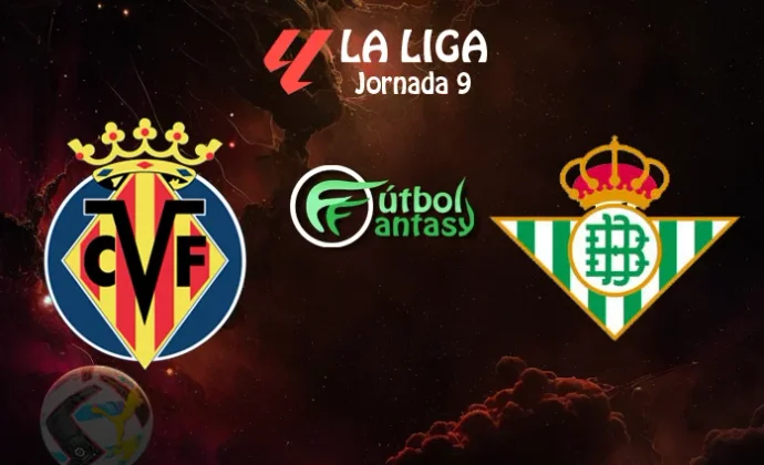 Alineaciones probables y previa fantasy del Villarreal - Betis