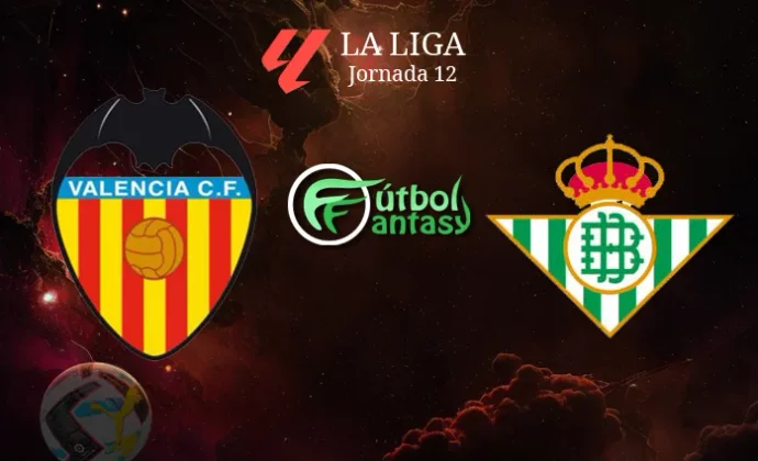 Alineaciones probables y previa fantasy del Valencia - Betis