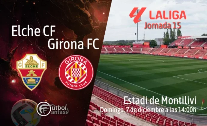 Posibles alineaciones y previa fantasy del Elche - Girona