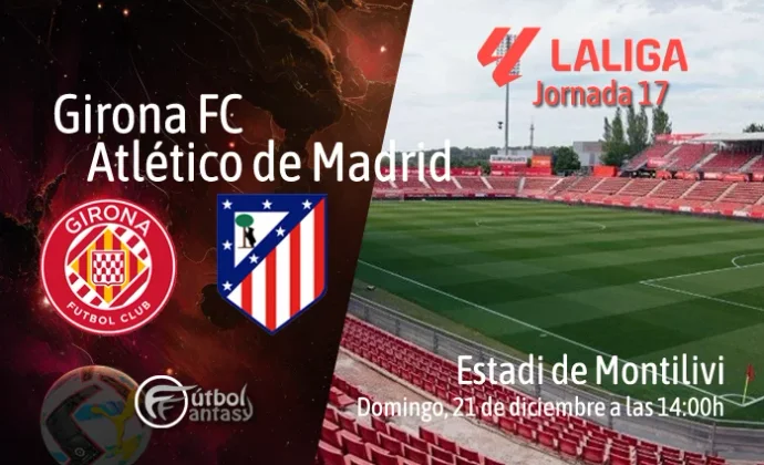 Posibles alineaciones y previa fantasy del Girona - Atlético