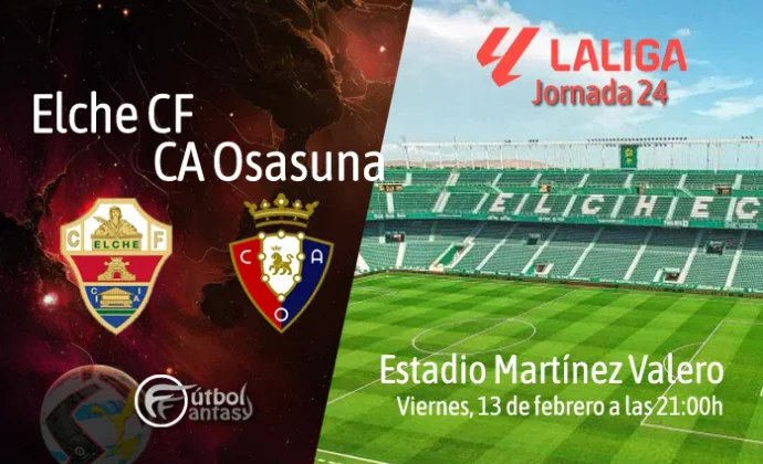 Posibles alineaciones y previa fantasy del Elche - Osasuna