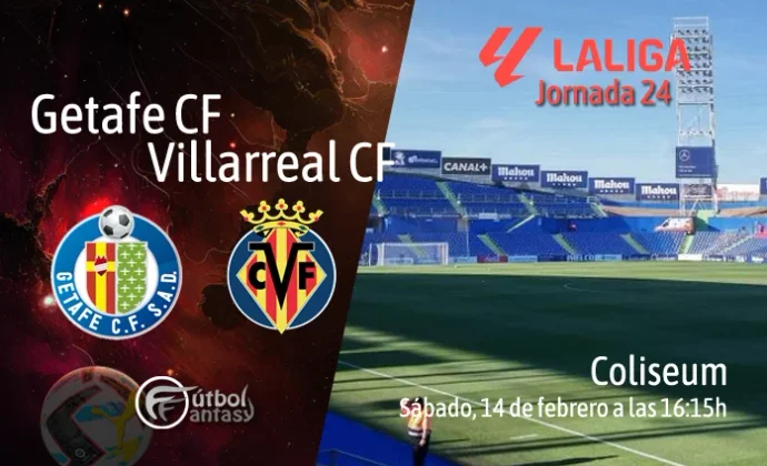 Posibles alineaciones y previa fantasy del Getafe - Villarreal