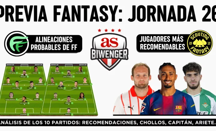 Jornada 26: Alineaciones probables, Top Picks y Chollos Fantasy, por Scouting BWG