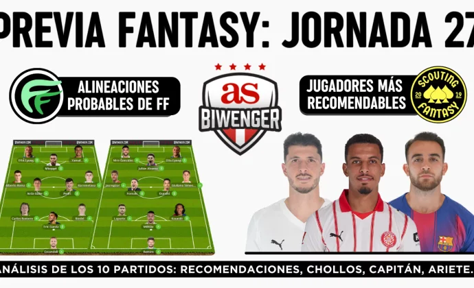 Jornada 27: Alineaciones probables, Top Picks y Chollos Fantasy, por Scouting BWG