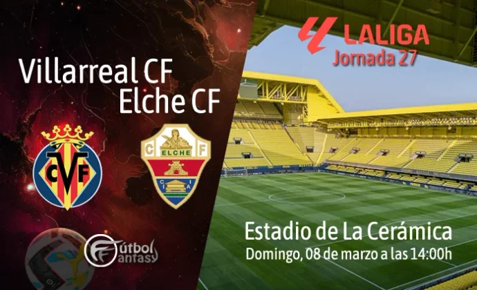Alineaciones probables y previa fantasy del Villarreal - Elche
