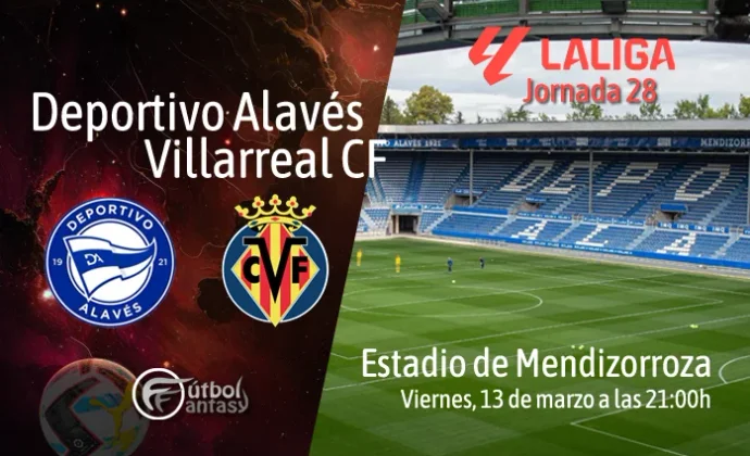 Posibles alineaciones y previa fantasy del Alavés - Villarreal