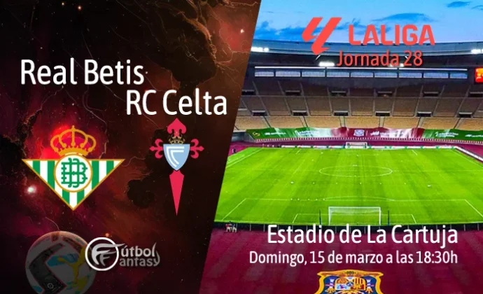 Posibles alineaciones y previa fantasy del Betis - Celta
