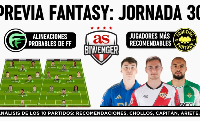 Jornada 30: Alineaciones probables, Top Picks y Chollos Fantasy, por Scouting BWG